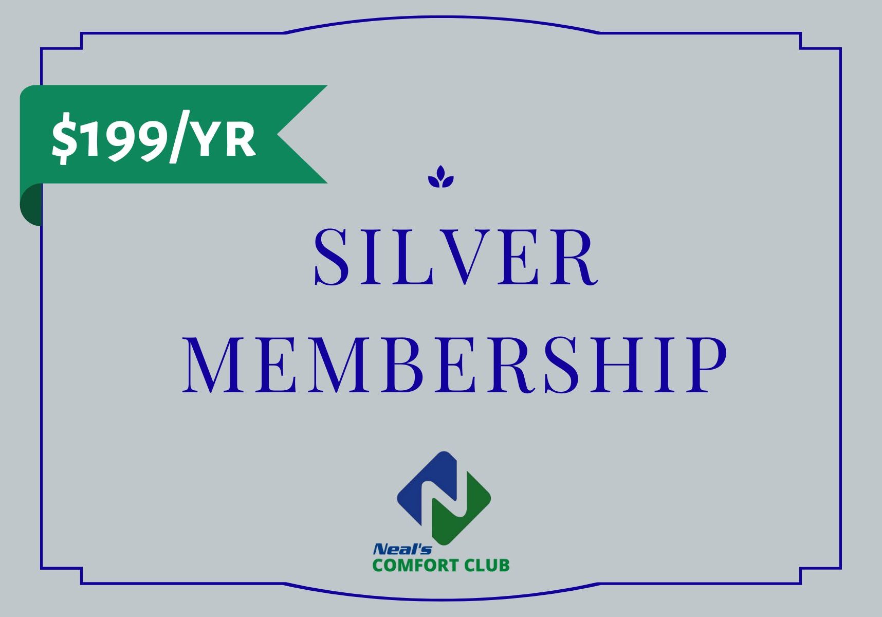 Neal's Comfort Club Silver Membership